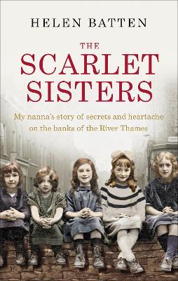 The Scarlet Sisters: My Nanna's Story Of Secrets And Heartache On The Banks Of The River Thames