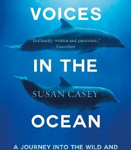 Voices In The Ocean: A Journey Into The Wild And Haunting World Of Dolphins