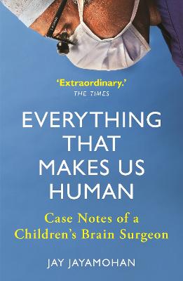 Everything That Makes Us Human: Case Notes Of A Children's Brain Surgeon