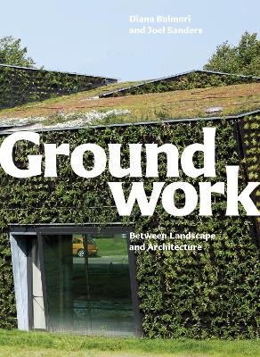 Groundwork: Between Landscape And Architecture