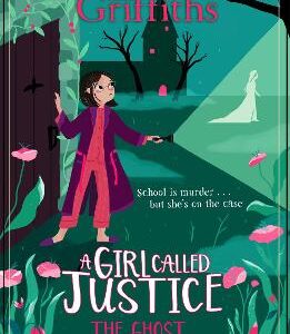A Girl Called Justice: The Ghost In The Garden: Book 3