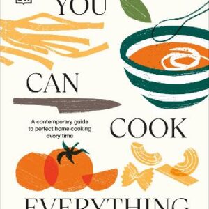 You Can Cook Everything: A Contemporary Guide To Perfect Home Cooking Every Time