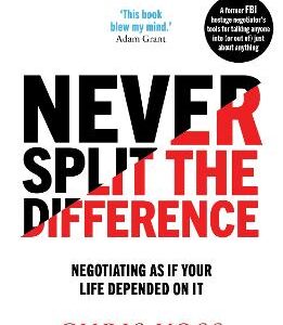 Never Split The Difference: Negotiating As If Your Life Depended On It