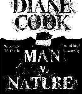 Man V. Nature: From The Booker-Shortlisted Author Of The New Wilderness