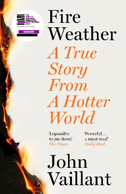 Fire Weather: A True Story From A Hotter World - Winner Of The Baillie Gifford Prize For Non-Fiction