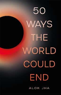 50 Ways The World Could End: The Doomsday Handbook