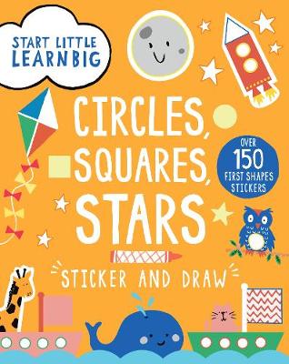 Start Little Learn Big Sticker And Draw Circles, Squares, Stars: Over 150 First Shapes Stickers