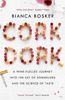 Cork Dork: A Wine-Fuelled Journey Into The Art Of Sommeliers And The Science Of Taste