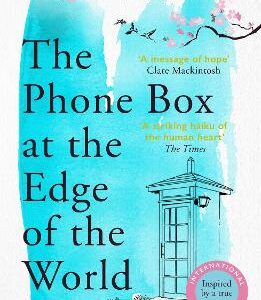 The Phone Box At The Edge Of The World: The Moving, Unforgettable, Japanese-Set International Bestseller - Inspired By True Events
