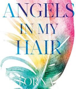 Angels In My Hair: 15Th Anniversary Edition Of The International Bestseller