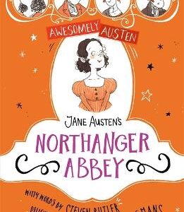 Awesomely Austen - Illustrated And Retold: Jane Austen's Northanger Abbey