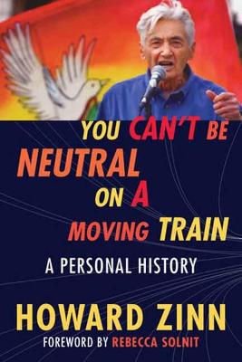 You Can't Be Neutral On A Moving Train: A Personal History