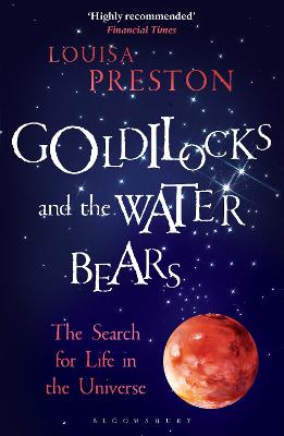 Goldilocks And The Water Bears: The Search For Life In The Universe