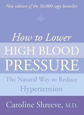 How To Lower High Blood Pressure: The Natural Four Point Plan To Reduce Hypertension
