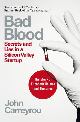 Bad Blood: Secrets And Lies In A Silicon Valley Startup: The Story Of Elizabeth Holmes And The Theranos Scandal