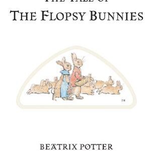 The Tale Of The Flopsy Bunnies: The Original And Authorized Edition