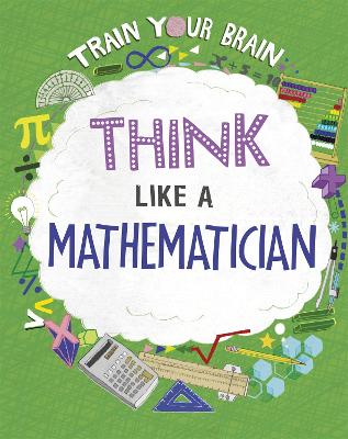 Train Your Brain: Think Like A Mathematician