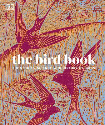 The Bird Book: The Stories, Science, And History Of Birds