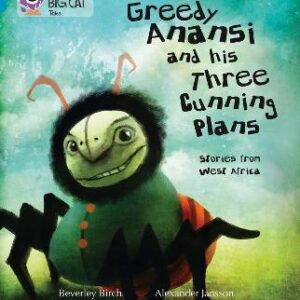 Greedy Anansi And His Three Cunning Plans: Band 13/Topaz (Collins Big Cat)