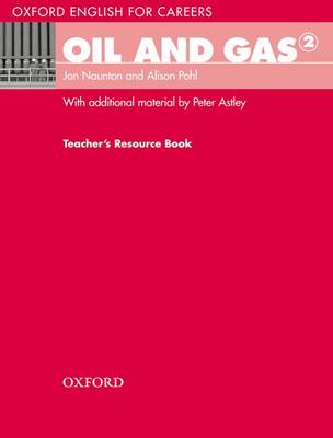 Oxford English For Careers: Oil And Gas 2: Teachers Resource Book: A Course For Pre-Work Students Who Are Studying For A Career In The Oil And Gas Industries