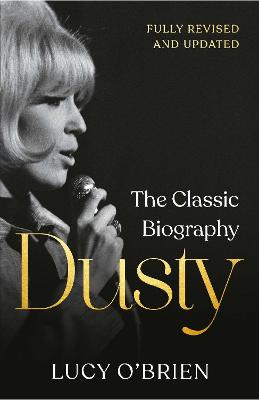 Dusty: The Classic Biography Revised And Updated