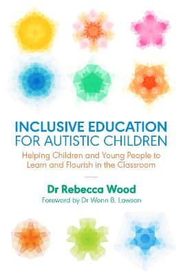 Inclusive Education For Autistic Children: Helping Children And Young People To Learn And Flourish In The Classroom