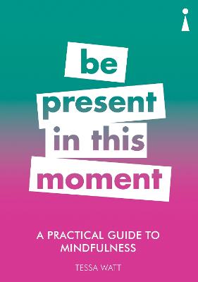 A Practical Guide To Mindfulness: Be Present In This Moment