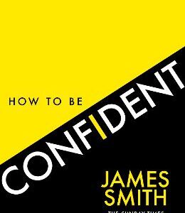 How To Be Confident: The New Book From The International Number 1 Bestselling Author