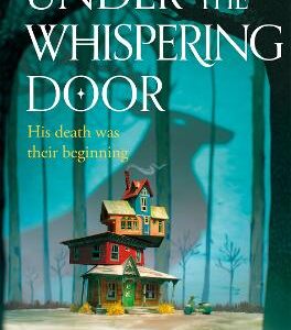 Under The Whispering Door: A Cosy Fantasy About How To Embrace Life - And The Afterlife - With Found Family