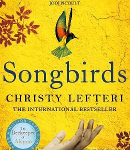 Songbirds: The Powerful Novel From The Author Of The Beekeeper Of Aleppo And The Book Of Fire