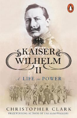 Kaiser Wilhelm Ii: A Life In Power
