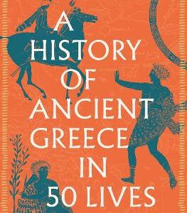 A History Of Ancient Greece In 50 Lives
