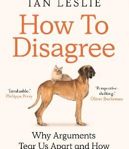 How To Disagree: Why Arguments Tear Us Apart And How They Can Bring Us Together