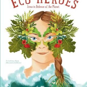 Eco Heroes: Lives In Defense Of The Planet