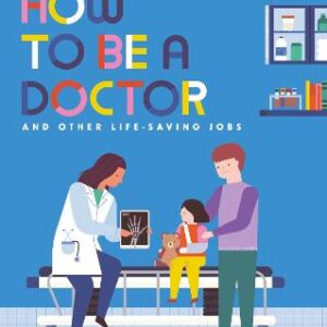 How To Be A Doctor And Other Life-Saving Jobs