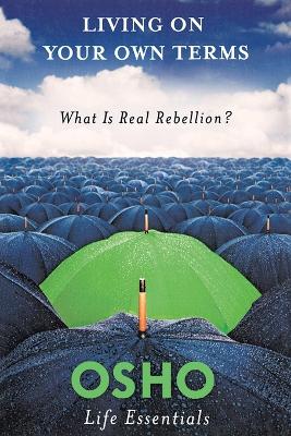 Living On Your Own Terms: What Is Real Rebellion?
