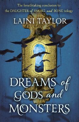 Dreams Of Gods And Monsters: The Sunday Times Bestseller. Daughter Of Smoke And Bone Trilogy Book 3