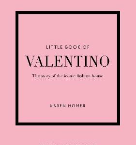 Little Book Of Valentino: The Story Of The Iconic Fashion House