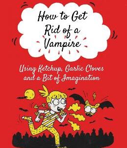 How To Get Rid Of A Vampire (Using Ketchup, Garlic Cloves And A Bit Of Imagination)