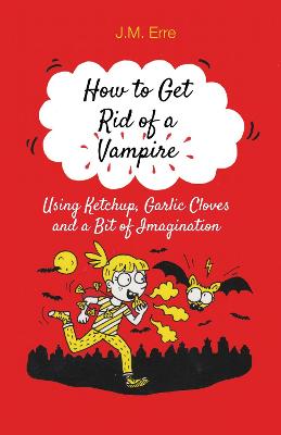 How To Get Rid Of A Vampire (Using Ketchup, Garlic Cloves And A Bit Of Imagination)