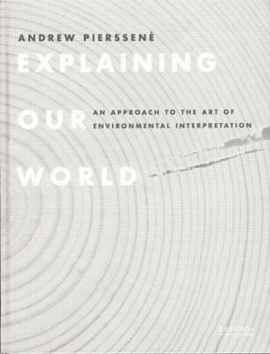 Explaining Our World: An Approach To The Art Of Environmental Interpretation