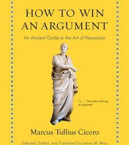 How To Win An Argument: An Ancient Guide To The Art Of Persuasion