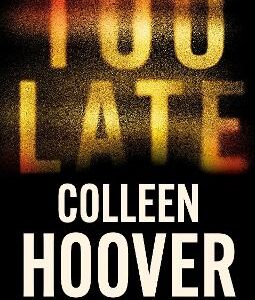 Too Late: A Dark And Twisty Thriller From The Author Of It Ends With Us