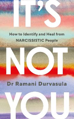 It's Not You: How To Identify And Heal From Narcissistic People