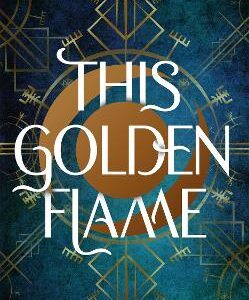 This Golden Flame: An Absorbing, Slow-Burn Fantasy Debut