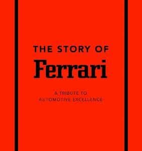 The Story Of Ferrari: A Tribute To Automotive Excellence