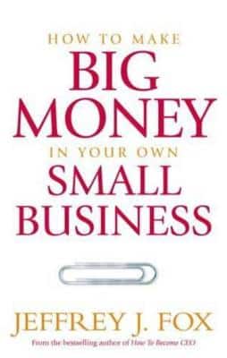 How To Make Big Money In Your Own Small Businessunexpected Rules Every Small Business Owner Needs To Know