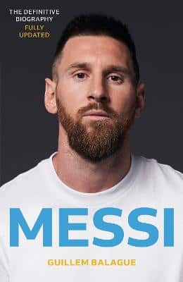 Messi: The Must-Read Biography Of The World Cup Champion, Now Fully Updated