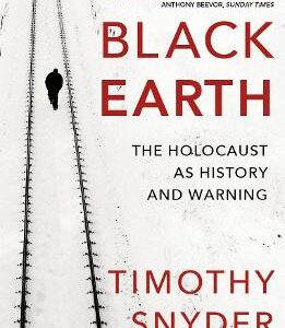Black Earth: The Holocaust As History And Warning