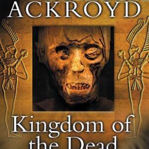 Peter Ackroyd Voyages Through Time: Kingdom Of The Dead